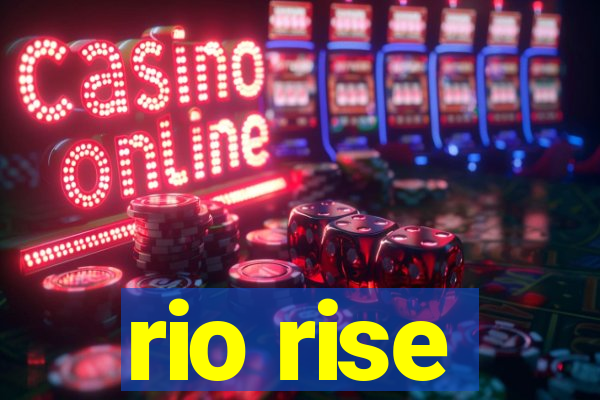 rio rise